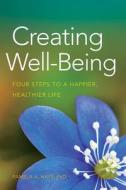 Creating Well-Being: Four Steps to a Happier, Healthier Life di Pamela A. Hays edito da AMER PSYCHOLOGICAL ASSN