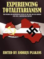Experiencing Totalitarianism: The Invasion and Occupation of Latvia by the USSR and Nazi Germany 1939-1991 di Andrejs Plakans edito da AUTHORHOUSE