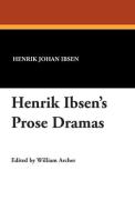 Henrik Ibsen's Prose Dramas di Henrik Johan Ibsen edito da Wildside Press