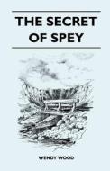 The Secret of Spey di Wendy Wood edito da Symonds Press
