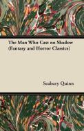 The Man Who Cast No Shadow (Fantasy and Horror Classics) di Seabury Quinn edito da Fantasy and Horror Classics