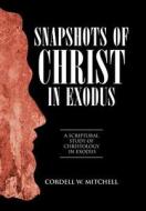 A Scriptural Study Of Christology In Exodus di Cordell W. Mitchell edito da Westbow Press