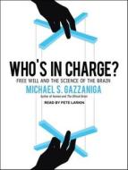 Who's in Charge?: Free Will and the Science of the Brain di Michael S. Gazzaniga edito da Tantor Audio