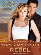Rocky Mountain Rebel di Vivian Arend edito da Tantor Audio