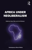 Africa Under Neoliberalism di Professor Nana K. Poku edito da Taylor & Francis Ltd