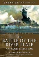 Battle of the River Plate: A Grand Delusion di Richard Woodman edito da Pen & Sword Books Ltd