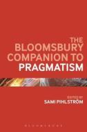 The Bloomsbury Companion to Pragmatism edito da BLOOMSBURY ACADEMIC