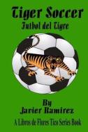 Tiger Soccer: Futbol de Tigre di Javier Ramirez edito da Createspace