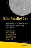 Data Parallel C++: Mastering Dpc++ for Programming of Heterogeneous Systems Using C++ and Sycl di James Reinders, Ben Ashbaugh, James Brodman edito da APRESS