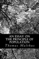 An Essay on the Principle of Population di Thomas Malthus edito da Createspace