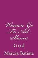 Women Go to Art Shows: God di Marcia Batiste Smith Wilson edito da Createspace Independent Publishing Platform