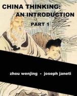 China Thinking: An Introduction, Part 1 di Zhou Wenjing, Joseph Janeti edito da Createspace