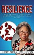 Resilience: Coping with Sickle Cell Disease di Judy Gray Johnson edito da Createspace