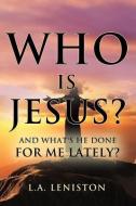 Who Is Jesus? di L. a. Leniston edito da XULON PR