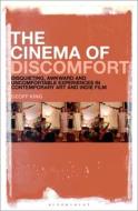 The Cinema of Discomfort: Disquieting, Awkward and Uncomfortable Experiences in Contemporary Art and Indie Film di Geoff King edito da BLOOMSBURY ACADEMIC