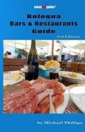 Bologna Bars & Restaurants Guide di Michael Phillips edito da Createspace