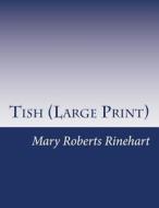 Tish: (Mary Roberts Rinehart Masterpiece Collection) di Mary Roberts Rinehart edito da Createspace