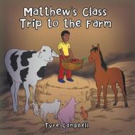 Matthew's Class Trip to the Farm di Tyre Campbell edito da Xlibris