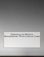 Essentials of Medical Biochemistry: With Clinical Cases di Louie J. Bryant edito da Createspace