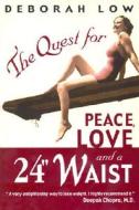 The Quest for Peace, Love, and a 24" Waist di Deborah Low edito da CEDAR FORT INC