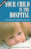 Your Child In The Hospital di Nancy Keene, Rachel Prentice edito da O'reilly Media, Inc, Usa