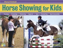 Horse Showing for Kids: Training, Grooming, Trailering, Apparel, Tack, Competing, Sportsmanship di Cheryl Kimball edito da Storey Publishing