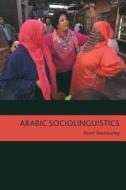Arabic Sociolinguistics: Topics in Diglossia, Gender, Identity, and Politics di Reem Bassiouney edito da GEORGETOWN UNIV PR
