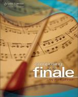 Composing with Finale di Mark Johnson edito da Cengage Learning, Inc