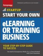 Start Your Own eLearning or Training Business: Your Step-By-Step Guide to Success di The Staff of Entrepreneur Media, Ciree Linsenmann edito da ENTREPRENEUR PR