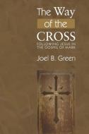The Way of the Cross di Joel B. Green edito da Wipf and Stock Publishers