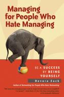 Managing for People Who Hate Managing: Be a Success by Being Yourself di Devora Zack edito da BERRETT KOEHLER PUBL INC