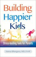 Building Happier Kids di Hansa Bhargava edito da American Academy Of Pediatrics