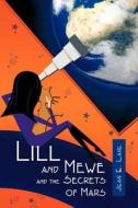 Lill And Mewe And The Secrets Of Mars di Jean E Lane edito da Strategic Book Publishing