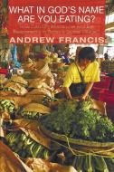 What in God's Name Are You Eating? di Andrew Francis edito da Cascade Books