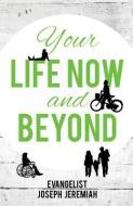 Your Life Now and Beyond di Evangelist Joseph Jeremiah edito da XULON PR