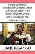 Is There A Difference Between Self Contained Setting And Inclusion Setting In The Amount Of Parent/guardian School Contacts Per Year? di Jane Kigango edito da America Star Books