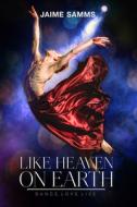 Like Heaven on Earth di Jaime Samms edito da Dreamspinner Press, LLC