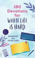 180 Devotions for When Life Is Hard (Teen Girl): Encouragement for a Teen Girl's Heart di Rae Simons edito da BARBOUR PUBL INC