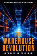 The Warehouse Revolution di Peter Devenyi, Miguel Pinilla, Jim Stollberg edito da Business Expert Press