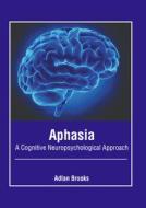 Aphasia: A Cognitive Neuropsychological Approach edito da AMERICAN MEDICAL PUBLISHERS