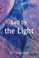Led By The Light di Wil Zuiderwijk edito da America Star Books