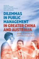 Dilemmas in Public Management in Greater China and Australia: Rising Tensions but Common Challenges edito da AUSTRALIAN NATL UNIV PR