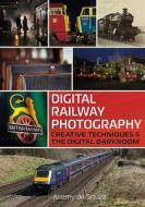 Digital Railway Photography di Jeremy de Souza edito da Fonthill Media