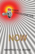 One Power Consciousness - NOW di Manfred H E Rohde edito da FeedaRead.com