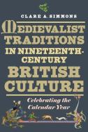 Medievalist Traditions In Nineteenth-century Bri - Celebrating The Calendar Year di Clare Simmons edito da Boydell & Brewer Ltd