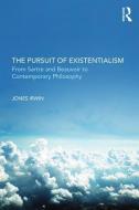 The Pursuit of Existentialism di Jones Irwin edito da Taylor & Francis Ltd
