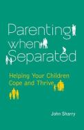 Parenting When Separated di John Sharry edito da Veritas Publications
