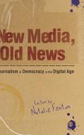 New Media, Old News di Natalie Fenton edito da SAGE Publications Ltd
