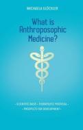 What Is Anthroposophic Medicine?: Scientific Basis - Therapeutic Potential - Prospects for Development di Michaela Glöckler edito da RUDOLF STEINER PR