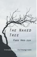 The Naked Tree di Wan-Suh Park edito da CORNELL EAST ASIA PROGRAM